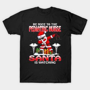 Be Nice To The Pediatric Nurse Santa is Watching T-Shirt